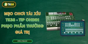 Mẹo Chơi Tài Xỉu TK88 - Tip Chinh Phục Phần Thưởng Giá Trị